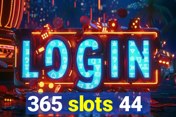 365 slots 44